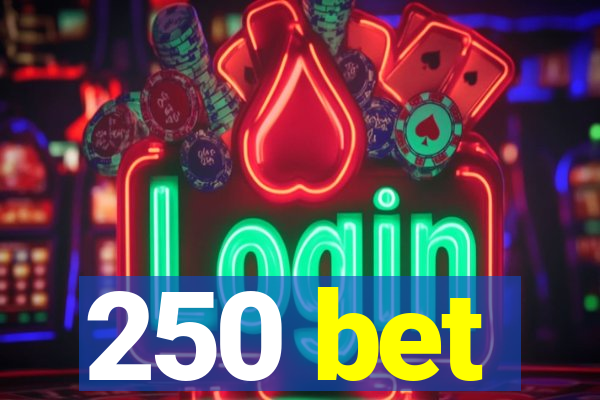 250 bet